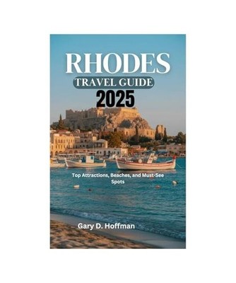 RHODES TRAVEL GUIDE 2025: Top Attractions, Beaches, and Must-See Spots, Hoffman,