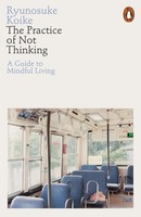 The Practice Of Not Thinking Ryunosuke Koike