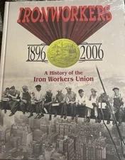 Ironworkers 1896 - 2006 A History of the Iron Workers Union 2006 Hardcover New