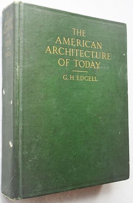 THE AMERICAN ARCHITECTURE OF TO-DAY - G H Edgell - HARDBACK - GOOD