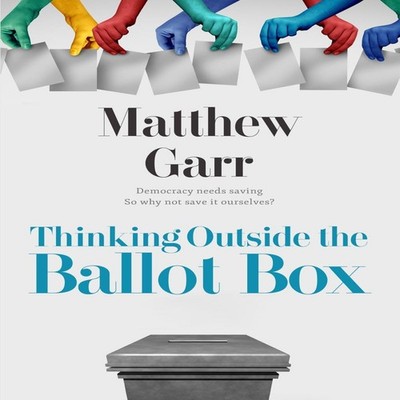 Thinking Outside the Ballot Box Matthew R Garr Paperback Matthew