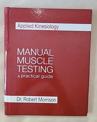 Applied Kinesiology Manual Muscle Testing a practical guide - Dr Robert Morrison