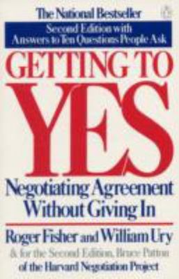 Getting to Yes: Negotiating Agreement Without Giving in by Fisher, Roger