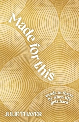 Made for this : Words to Thrive by When Life Gets Hard - Trade Paperback NEW Jul