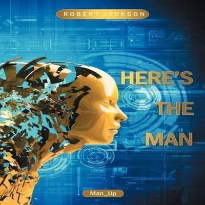 Here's the Man Robert Jackson Paperback Author Solutions Inc