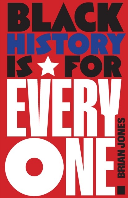 Black History Is for Everyone by Brian Jones (Hardback Book)