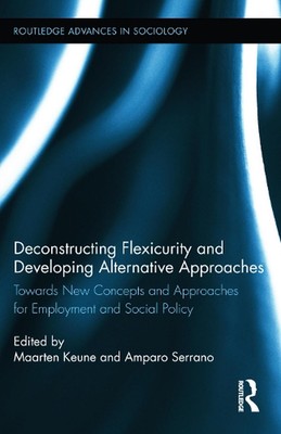 Deconstructing Flexicurity and Developing Alternative Approaches: Towards New Co