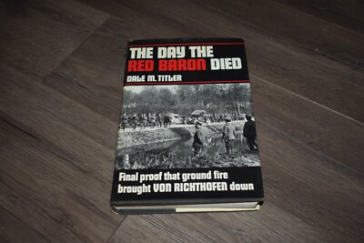 The Day the Red Baron Died: Final Proof Ground Fire Brought Him Down 1970