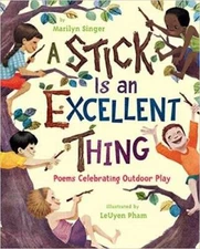 A Stick Is an Excellent Thing: Poems Celebrating Outdoor Play - Paperback - GOOD