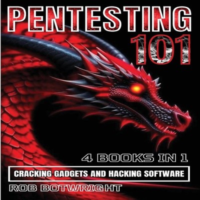 Pentesting 101 Cracking Gadgets And Hacking Software Rob Botwrigh