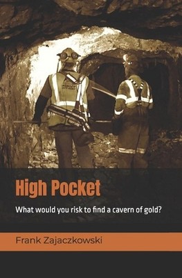 High Pocket: How much would risk to find a cavern of gold? by Frank Zajaczkowski