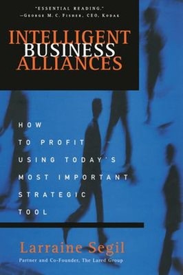 Intelligent Business Alliances : How to Profit Using Today's Most