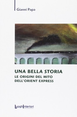 Gianni Papa Una bella storia. Le origini del mito dell'Orient Expr (Taschenbuch)