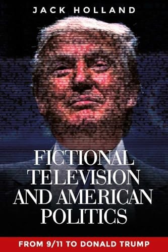 Fictional Television and American Politics: From 9/11 to Donald Trump - Image 8