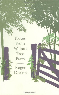 Notes from Walnut Tree Farm - Deakin, Roger