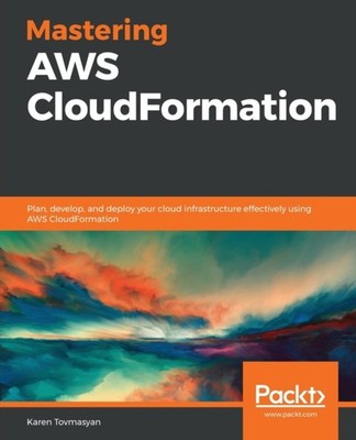 Tovmasyan - Mastering AWS CloudFormation  Plan develop and deploy yo - X555z
