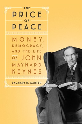 The Price of Peace: Money, Democracy, and the Life of John Maynard Keynes by Ca