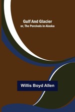Willis Boyd Allen | Gulf and Glacier; or, The...