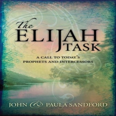 Elijah Task A Call to Today's Prophets and Intercessors Sandford