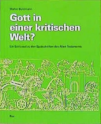 Gott in einer kritischen Welt?: Ein Schlüssel zu den Spätschriften des Alte ...
