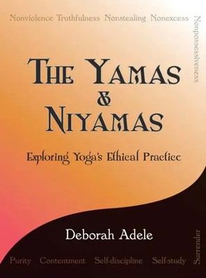 The Yamas & Niyamas | Exploring Yoga's Ethical Practice | Deborah Adele | Buch