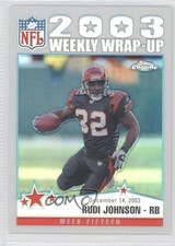 2004 Topps Chrome 2003 Weekly Wrap-Up Refractor Rudi Johnson #160 0a1