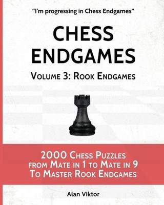 Chess Endgames, Volume 3: Rook Endgames: 2000 Chess Puzzles from Mate in 1 to Ma