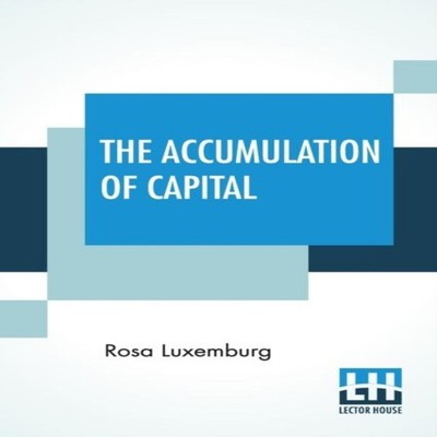 The Accumulation Of Capital Translated From The German By Agnes S
