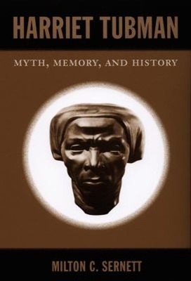Harriet Tubman : Myth, Memory, and History Perfect Milton C. Sern