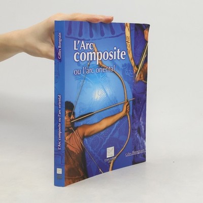 L'Arc composite: Ou l'arc oriental  |  Gilles Bongrain