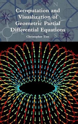 Computation and Visualization of Geometric Partial Differential Equations by Chr