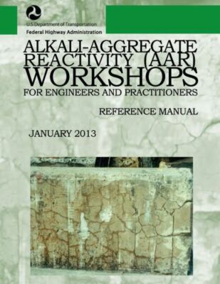 Alkali-Aggregate Reactivity Workshops For Engineers And Practitioners: Refe...