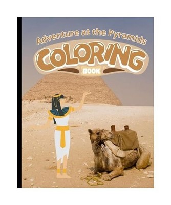 Adventure at the Pyramids Coloring Book: Everything Ancient Egypt, Pyramids Colo