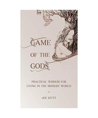 Game of the Gods: Practical Wisdom for Living in the Modern World, Joe Kitty