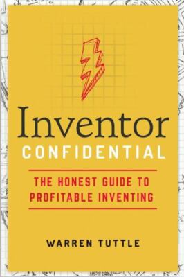 Inventor Confidential: The Honest Guide to Profitable Inventing by Tuttle, Warr
