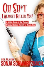 Oh Sh*t, I Almost Killed You! A Little Book of Big Things Nursing School  - GOOD
