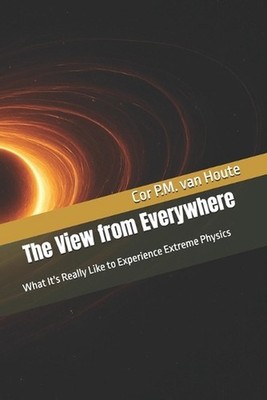 The View from Everywhere: What It's Really Like to Experience Extreme Physics by
