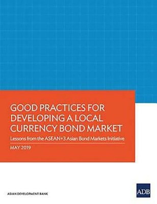 Good Practices For Developing A Local Currency Bond Market: Lessons From Th...