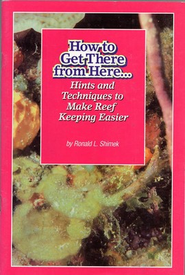 How To Get There From Here: Hints & Techniques to Make Reef Keeping Easier