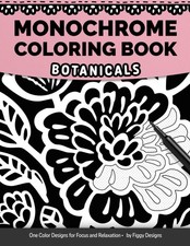Monochrome Coloring Book - Botanicals: One Color Designs for Focus and Relaxatio