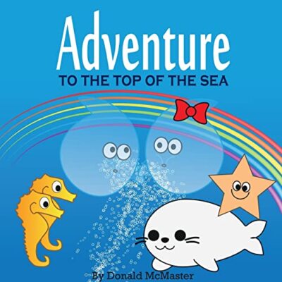 Adventure to the Top of the Sea by Donald McMaster (Paperback, 2013)