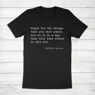 T-shirt Unisexe Ruth Bader Ginsburg - Citation "Fight For The Things You Care About"