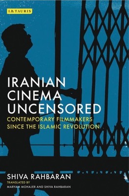 Iranian Cinema Uncensored: Contemporary Film-makers  by Shiva Rahbaran PAPERBACK