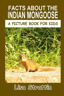 Facts About The Indian Mongoose (A Picture Book For Kids)