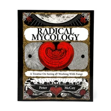 Radical Mycology : A Treatise on Seeing and Working with Fungi by Peter McCoy