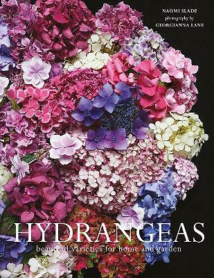 Hydrangeas: Beautiful varieties for home and garden by Naomi Slade...