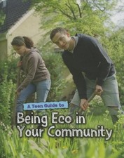A Teen Guide to Being Eco in Your Community (Eco Guides) by Senker, Cath