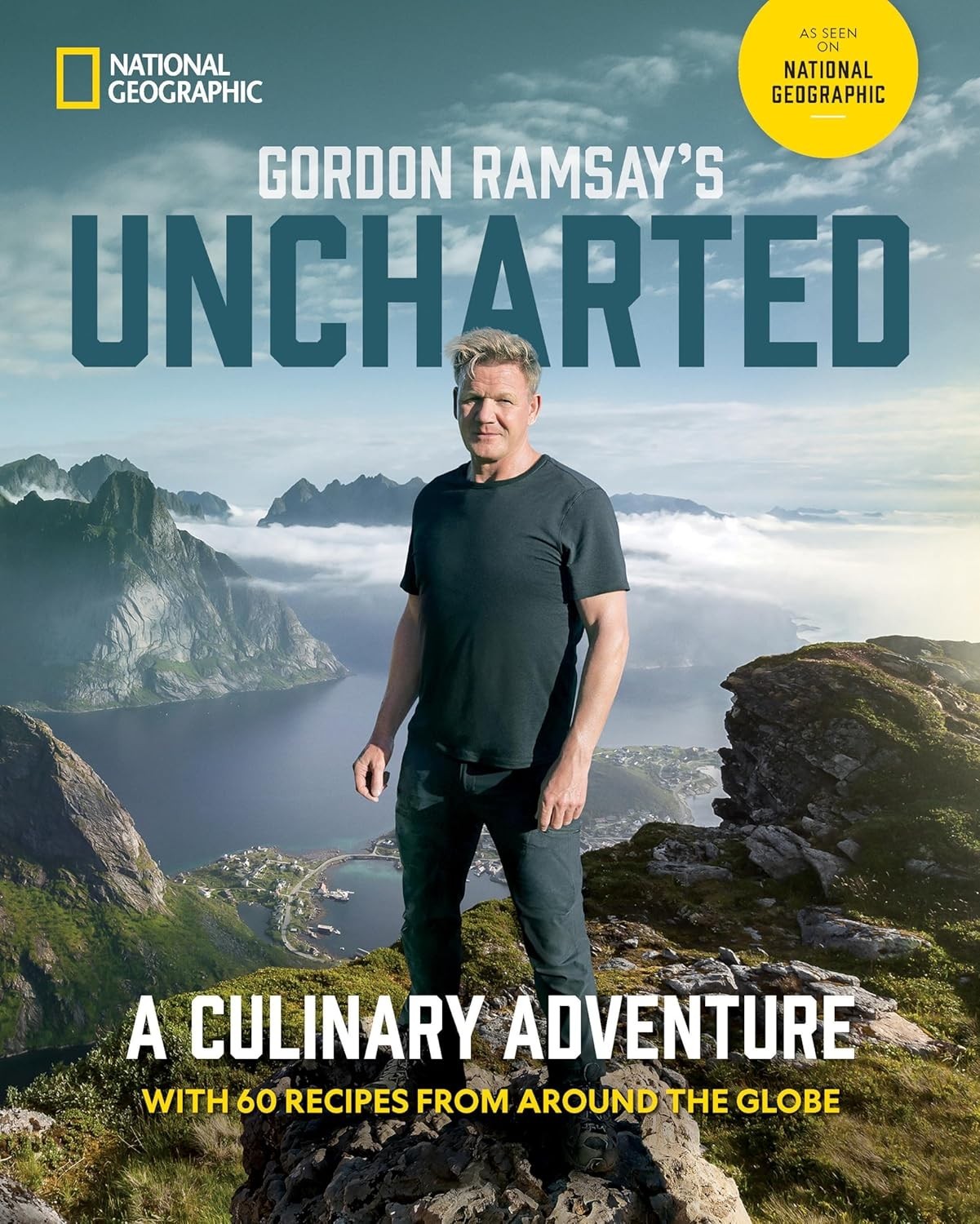 Gordon Ramsay's Uncharted  A Culinary Adventure with 60 Recipes Hardcover