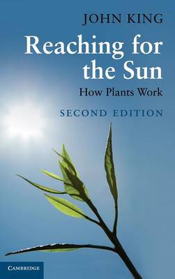 Reaching for the Sun How Plants Work King Hardback Cambridge University Press 2e