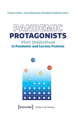 Pandemic Protagonists: Viral (Re)Actions in Pandemic by Yvonne Volkl PAPERBACK